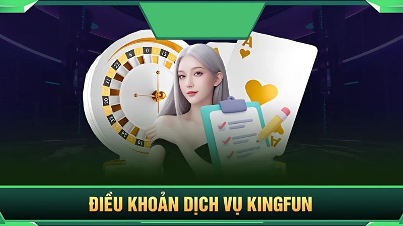 Nội dung chi tiết về chính sách điều khoản sử dụng tại cổng game Kingfun